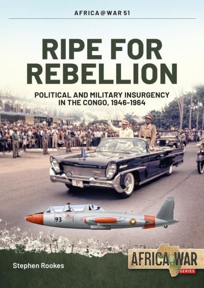 Cover for Stephen Rookes · Ripe for Rebellion: Insurgency and Covert War in the Congo, 1960-1965 - Africa@War (Paperback Book) (2020)