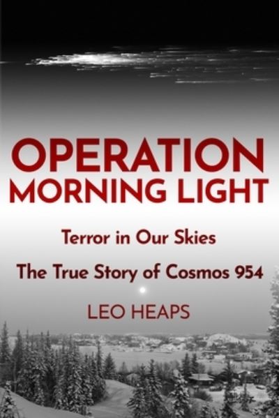 Cover for Leo Heaps · Operation Morning Light: Terror in Our Skies, The True Story of Cosmos 954 (Taschenbuch) (2020)