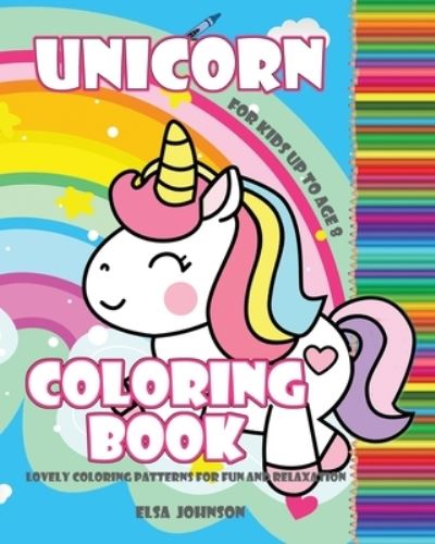 Cover for Elsa Johnson · Unicorn Coloring Book: For Kids Up to Age 8, Lovely Coloring Patterns for Fun and Relaxation (Paperback Book) (2020)