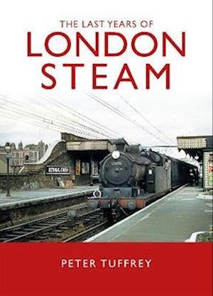 Cover for Peter Tuffrey · The Last Years of London Steam (Innbunden bok) (2022)