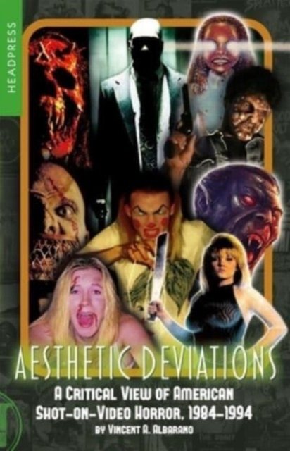 Cover for Vincent A. Albarano · Aesthetic Deviations: A Critical View of American Shot-on-Video Horror, 1984-1994 (Paperback Book) (2023)