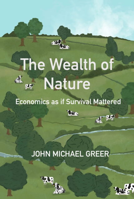 Cover for John Michael Greer · The Wealth of Nature: Economics as if Survival Mattered (Taschenbuch) (2024)