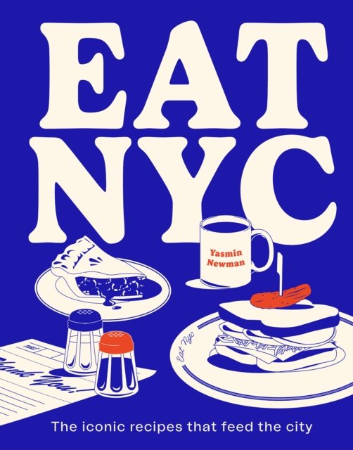Cover for Yasmin Newman · EAT NYC: The iconic recipes that feed the city (Gebundenes Buch) (2024)