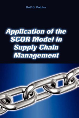 Cover for Rolf G. Poluha · Application of the Scor Model in Supply Chain Management (Hardcover Book) (2007)