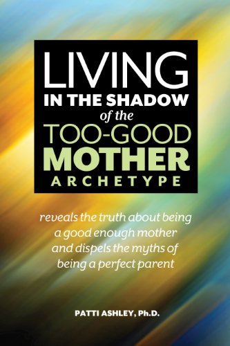 Cover for Patti Ashley · Living in the Shadow of the Too-good Mother Archetype (Pocketbok) (2014)