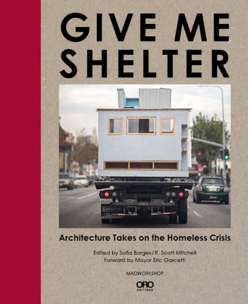 Cover for Sofia Borges · Give Me Shelter: Architecture Takes on the Homeless Crisis (Hardcover Book) (2017)