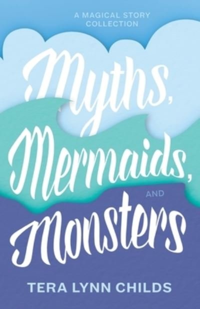 Cover for Tera Lynn Childs · Myths, Mermaids, and Monsters (Paperback Book) (2021)