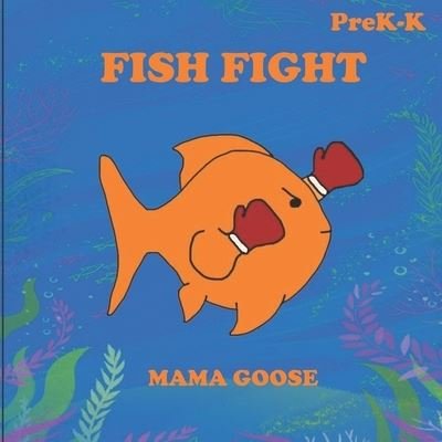 Fish Fight - Mama Goose - Bøger - Enchanted Rose Publishing - 9781947799233 - 6. august 2020