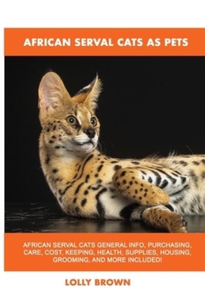 Cover for Lolly Brown · African Serval Cats as Pets (Paperback Book) (2020)