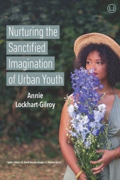 Cover for Annie Lockhart-Gilroy · Nurturing the Sanctified Imagination of Urban Youth (Paperback Book) (2020)