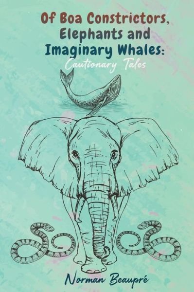 Cover for Norman Beaupre · Of Boa Constrictors, Elephants and Imaginary Whales (Paperback Book) (2020)