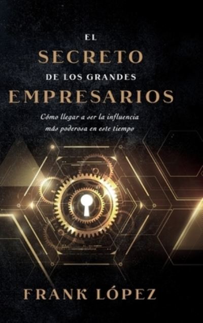 Cover for Frank López · El secreto de los grandes empresarios (Hardcover Book) (2022)