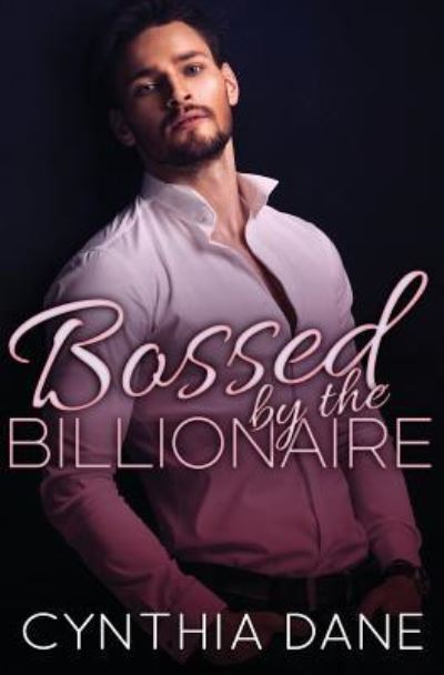 Bossed by the Billionaire - Cynthia Dane - Książki - Createspace Independent Publishing Platf - 9781973819233 - 17 lipca 2017