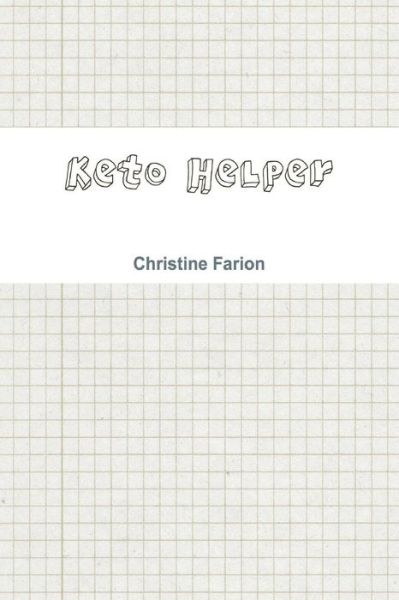 Keto Helper - Christine Farion - Książki - Createspace Independent Publishing Platf - 9781975617233 - 18 sierpnia 2017