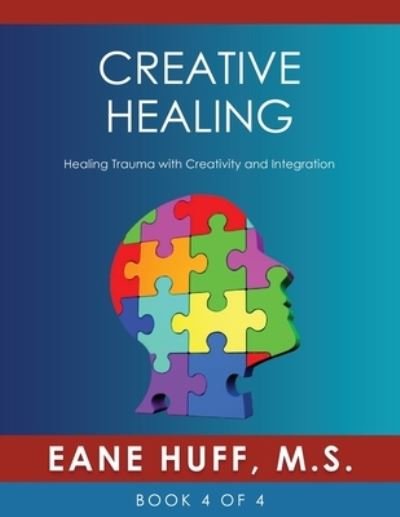 Cover for Eane Huff · Creative Healing: Healing Trauma with Creativity and Integration (Pocketbok) (2019)