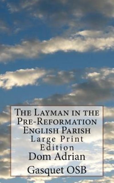 Cover for Dom Adrian Gasquet Osb · The Layman in the Pre-Reformation English Parish (Pocketbok) (2017)