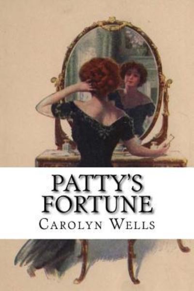 Patty's Fortune - Carolyn Wells - Książki - Createspace Independent Publishing Platf - 9781979903233 - 20 listopada 2017