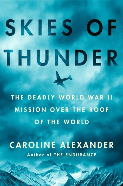 Cover for Caroline Alexander · Skies Of Thunder: The Deadly World War II Mission Over the Roof of the World (Hardcover bog) (2024)