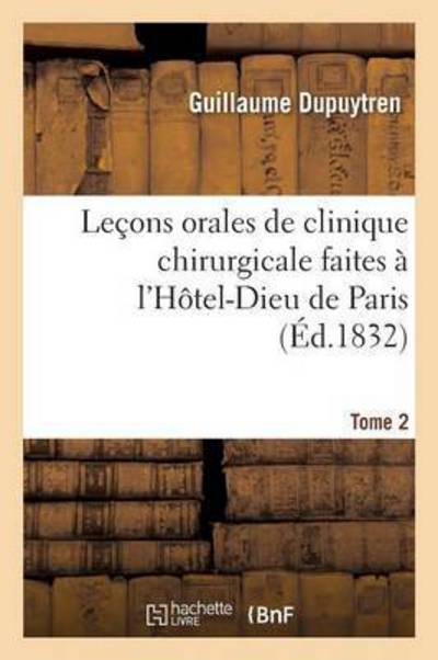 Cover for Guillaume Dupuytren · Lecons Orales de Clinique Chirurgicale Faites A l'Hotel-Dieu de Paris. Tome 4 - Sciences (Paperback Book) (2016)