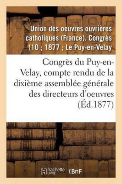 Cover for Union Des Oeuvres Ouvrieres Catholiques (France) · Congres Du Puy-En-Velay: Compte Rendu de la Dixieme Assemblee Generale Des Directeurs d'Oeuvres (Paperback Book) (2016)