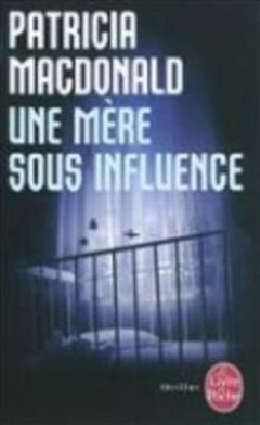 Cover for Patricia MacDonald · Une mere sous influence (Pocketbok) [French edition] (2011)