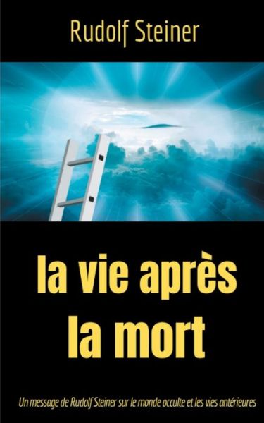 La Vie après la mort - Steiner - Livres -  - 9782322119233 - 5 septembre 2019