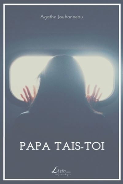 Cover for Agathe Jouhanneau · Papa tais-toi (Paperback Book) (2019)