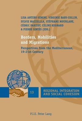 Borders, Mobilities and Migrations: Perspectives from the Mediterranean, 19-21st Century - Regional Integration and Social Cohesion - Lisa Anteby-yemini - Books - Peter Lang AG, Internationaler Verlag de - 9782875741233 - April 23, 2014