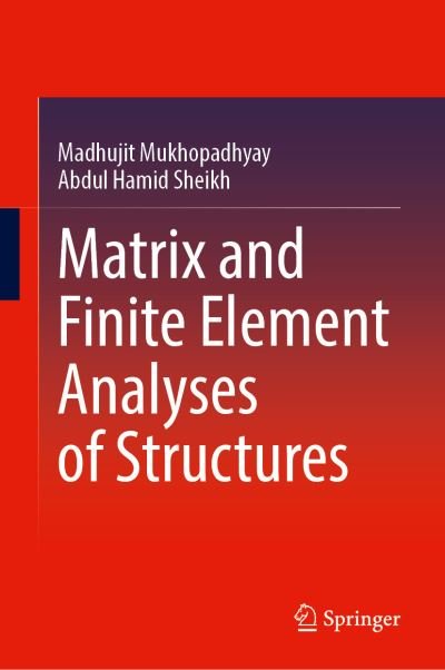 Cover for Madhujit Mukhopadhyay · Matrix and Finite Element Analyses of Structures (Gebundenes Buch) [1st ed. 2022 edition] (2022)