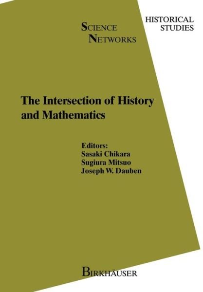 Cover for Sasaki Chikara · The Intersection of History and Mathematics - Science Networks. Historical Studies (Paperback Book) [Softcover reprint of the original 1st ed. 1994 edition] (2012)
