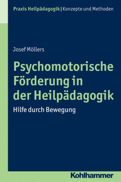 Cover for Josef Möllers · Psychomotorische Förderung in Der Heilpädagogik: Hilfe Durch Bewegung (Praxis Heilpadagogik) (German Edition) (Paperback Book) [German edition] (2015)