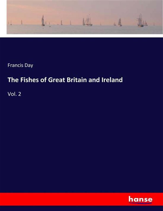 The Fishes of Great Britain and Ire - Day - Books -  - 9783337323233 - September 18, 2017