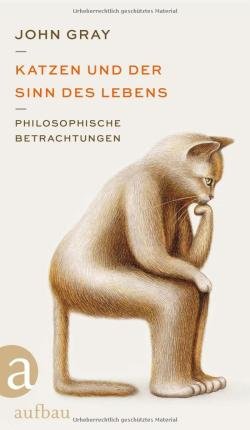 Cover for John Gray · Katzen und der Sinn des Lebens: Philosophische Bet (Buch) (2023)