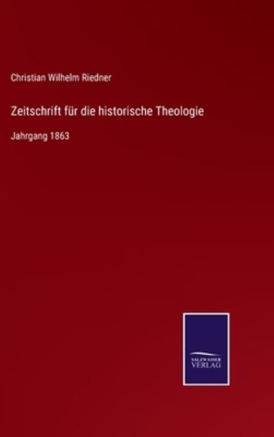 Zeitschrift fur die historische Theologie - Christian Wilhelm Riedner - Böcker - Salzwasser-Verlag - 9783375026233 - 12 maj 2022