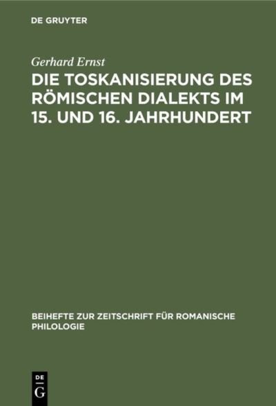 Cover for Gerhard Dr. phil. Ernst · Die Toskanisierung des römischen Dialekts im 15. und 16. Jahrhundert. (Book) (1970)