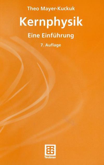 Cover for Theo Mayer-Kuckuk · Kernphysik: Eine Einfuhrung - Teubner Studienbucher Physik (Paperback Book) [German, 7., Überarb. U. Erw. Aufl. 2002 edition] (2002)