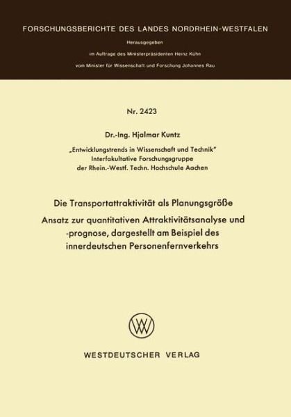 Cover for Hjalmar Kuntz · Die Transportattraktivitat ALS Planungsgroesse: -- Ansatz Zur Quantitativen Attraktivitatsanalyse Und -Prognose, Dargestellt Am Beispiel Des Innerdeutschen Personenfernverkehrs (Pocketbok) [1975 edition] (1975)