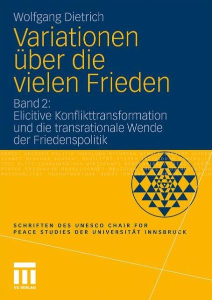 Cover for Wolfgang Dietrich · Variationen UEber Die Vielen Frieden: Band 2: Elicitive Konflikttransformation Und Die Transrationale Wende Der Friedenspolitik - Schriften Des UNESCO Chair for Peace Studies Der Universitat (Paperback Book) [2011 edition] (2011)