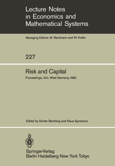 Cover for G Bamberg · Risk and Capital: Proceedings of the 2nd Summer Workshop on Risk and Capital Held at the University of Ulm, West Germany June 20-24,1983 - Lecture Notes in Economics and Mathematical Systems (Paperback Book) [Softcover reprint of the original 1st ed. 1984 edition] (1984)