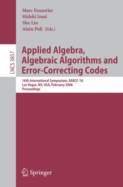 Cover for M Fossirier · Applied Algebra, Algebraic Algorithms and Error-correcting Codes: 16th International Symposium, Aaecc-16, Las Vegas, Nv, Usa, February 20-24, 2006, Proceedings - Lecture Notes in Computer Science / Theoretical Computer Science and General Issues (Paperback Book) (2006)