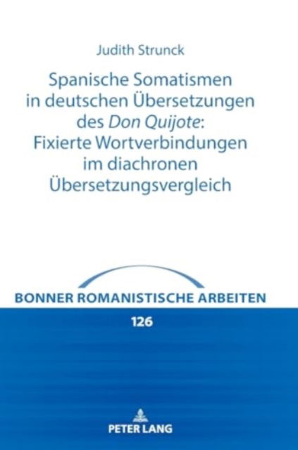 Cover for Strunck Judith Strunck · Spanische Somatismen in deutschen Uebersetzungen des Don Quijote: Fixierte Wortverbindungen im diachronen Uebersetzungsvergleich (Hardcover Book) (2024)