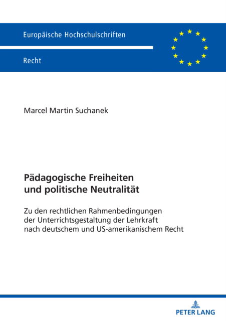 Cover for Marcel Suchanek · Paedagogische Freiheiten und politische Neutralitaet : Zu den rechtlichen Rahmenbedingungen der Unterrichtsgestaltung der Lehrkraft nach deutschem und US-amerikanischem Recht : 6808 (Paperback Book) [New ed edition] (2024)