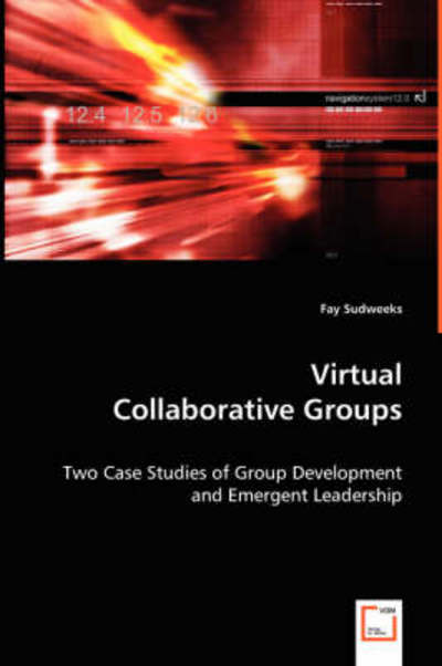Virtual Collaborative Groups: Two Case Studies of Group Development and Emergent Leadership - Fay Sudweeks - Livros - VDM Verlag - 9783639034233 - 30 de junho de 2008