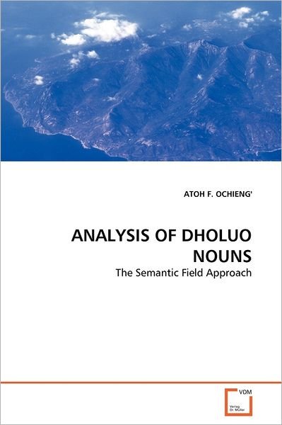 Cover for Atoh F. Ochieng' · Analysis of Dholuo Nouns: the Semantic Field Approach (Paperback Bog) (2011)