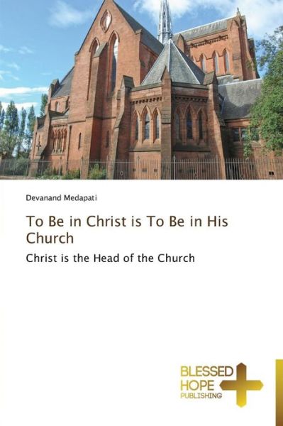 Cover for Devanand Medapati · To Be in Christ is to Be in His Church: Christ is the Head of the Church (Paperback Book) (2013)