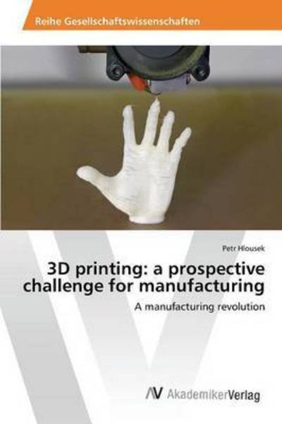 Cover for Hlousek · 3D printing: a prospective chal (Bog) (2015)