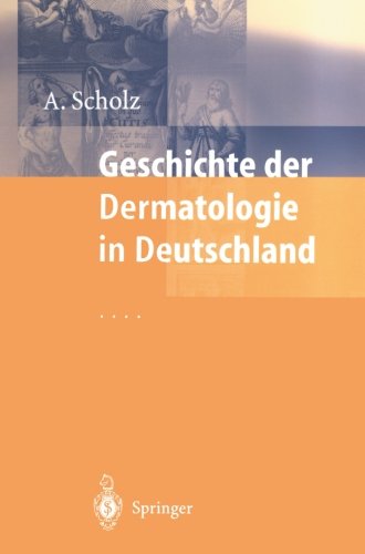 Cover for Albrecht Scholz · Geschichte Der Dermatologie in Deutschland (Paperback Book) [Softcover Reprint of the Original 1st 1999 edition] (2012)