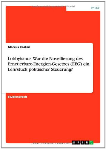 Cover for Marcus Kasten · Lobbyismus: War Die Novellierung Des Erneuerbare-energien-gesetzes (Eeg) Ein Lehrstuck Politischer Steuerung? (Paperback Book) [German edition] (2014)