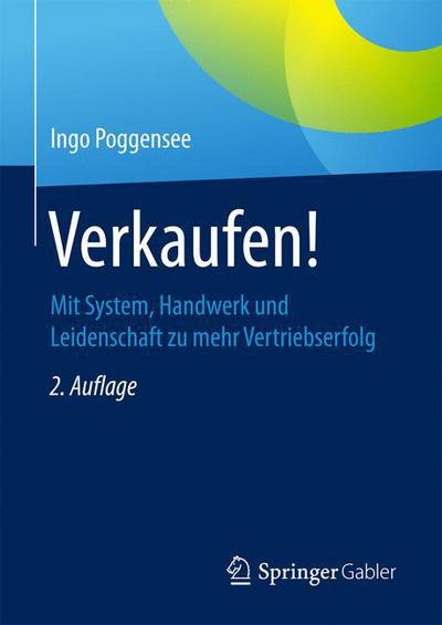 Cover for Ingo Poggensee · Verkaufen!: Mit System, Handwerk Und Leidenschaft Zu Mehr Vertriebserfolg (Hardcover Book) [2nd 2., Uberarb. Aufl. 2017 edition] (2017)