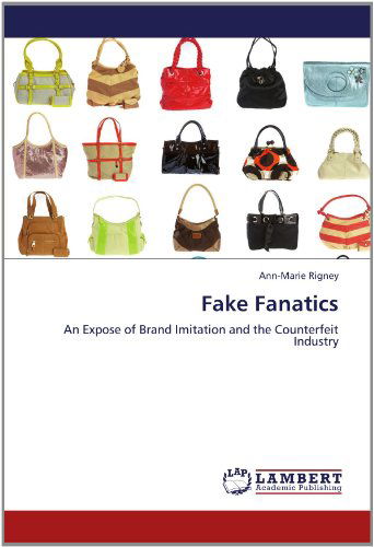 Cover for Ann-marie Rigney · Fake Fanatics: an Expose of Brand Imitation and the Counterfeit Industry (Paperback Book) (2012)